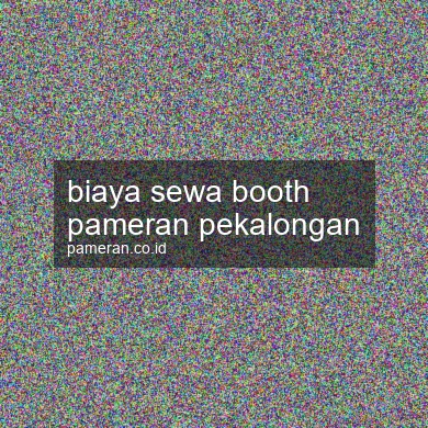 Biaya Sewa Booth Pameran Pekalongan