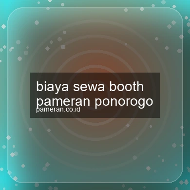 Biaya Sewa Booth Pameran Ponorogo