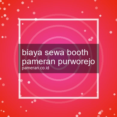 Biaya Sewa Booth Pameran Purworejo