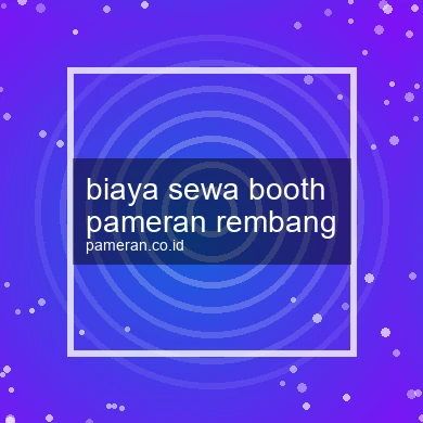 Biaya Sewa Booth Pameran Rembang