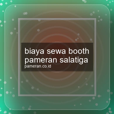 Biaya Sewa Booth Pameran Salatiga