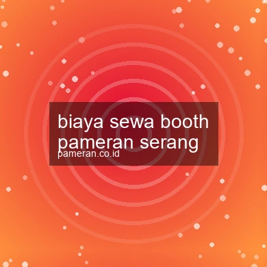 Biaya Sewa Booth Pameran Serang