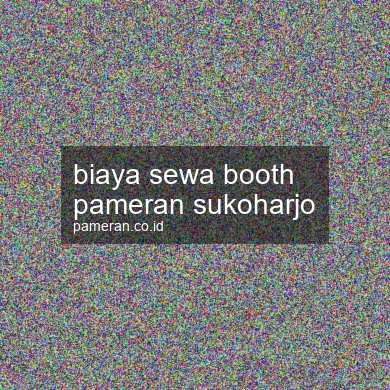 Biaya Sewa Booth Pameran Sukoharjo