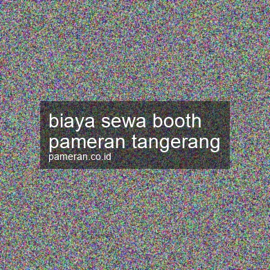 Biaya Sewa Booth Pameran Tangerang