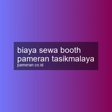 Biaya Sewa Booth Pameran Tasikmalaya