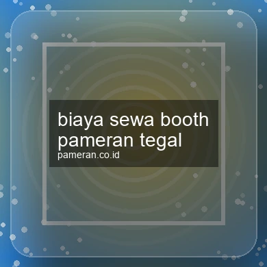 Biaya Sewa Booth Pameran Tegal