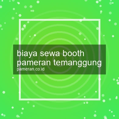 Biaya Sewa Booth Pameran Temanggung