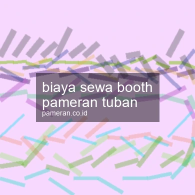 Biaya Sewa Booth Pameran Tuban