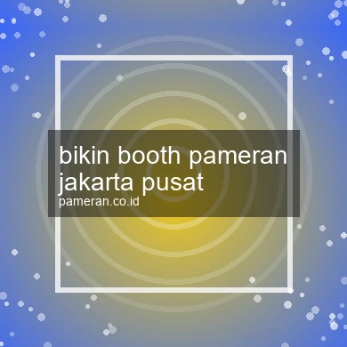 Bikin Booth Pameran Jakarta Pusat