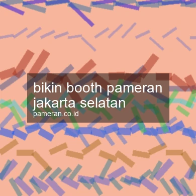 Bikin Booth Pameran Jakarta Selatan