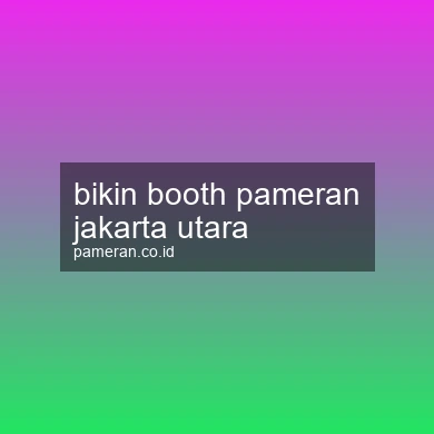 Bikin Booth Pameran Jakarta Utara