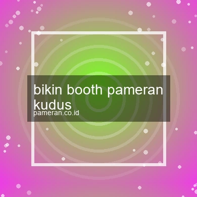 Bikin Booth Pameran Kudus