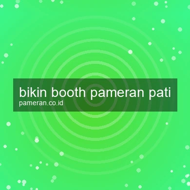 Bikin Booth Pameran Pati
