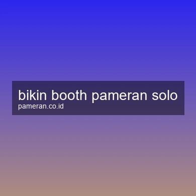 Bikin Booth Pameran Solo