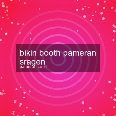 Bikin Booth Pameran Sragen