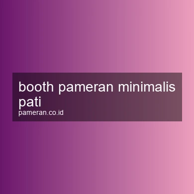 Booth Pameran Minimalis Pati