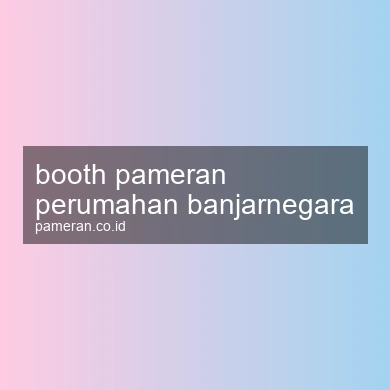 Booth Pameran Perumahan Banjarnegara
