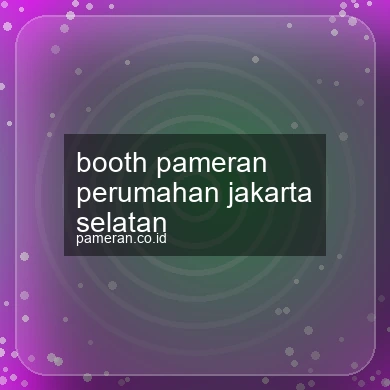 Booth Pameran Perumahan Jakarta Selatan