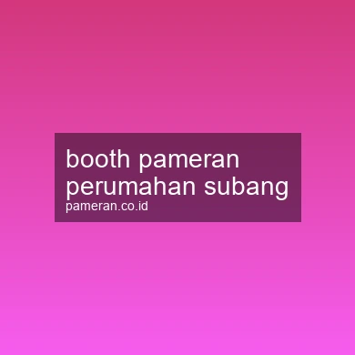 Booth Pameran Perumahan Subang