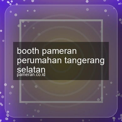Booth Pameran Perumahan Tangerang Selatan