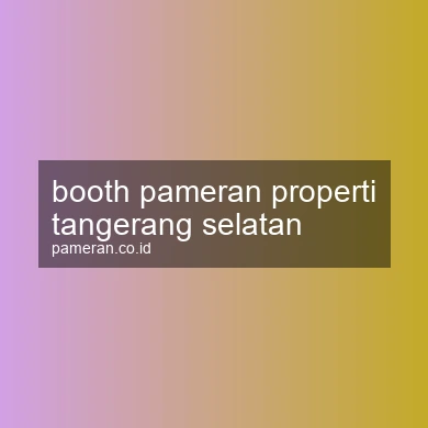 Booth Pameran Properti Tangerang Selatan