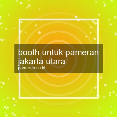 Booth Untuk Pameran Jakarta Utara