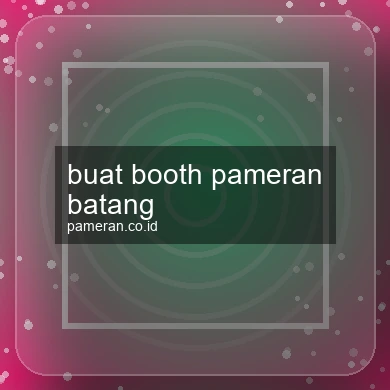 Buat Booth Pameran Batang