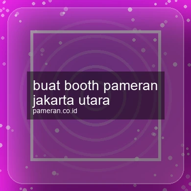 Buat Booth Pameran Jakarta Utara