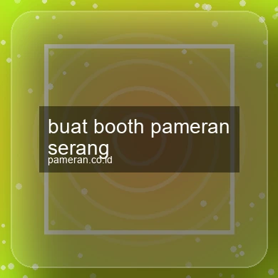 Buat Booth Pameran Serang