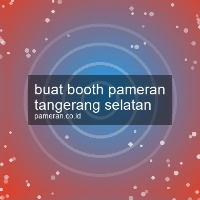 Buat Booth Pameran Tangerang Selatan