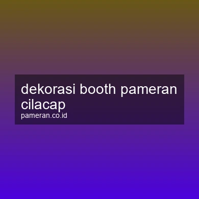 Dekorasi Booth Pameran Cilacap