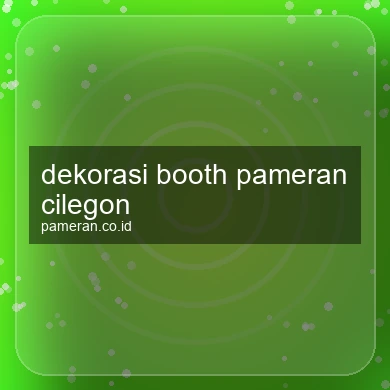 Dekorasi Booth Pameran Cilegon