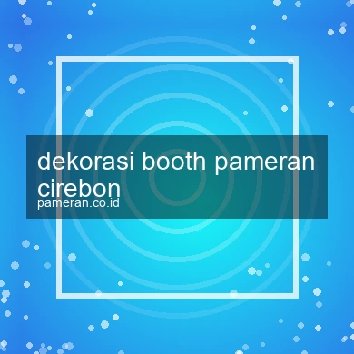 Dekorasi Booth Pameran Cirebon