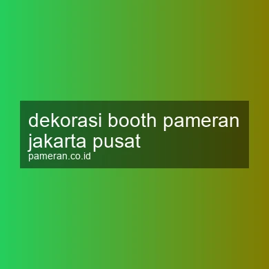 Dekorasi Booth Pameran Jakarta Pusat