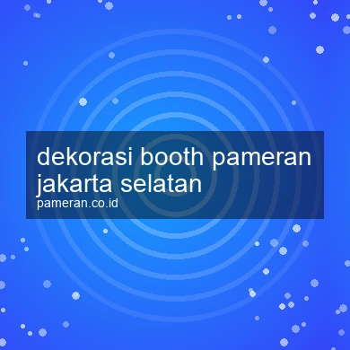 Dekorasi Booth Pameran Jakarta Selatan