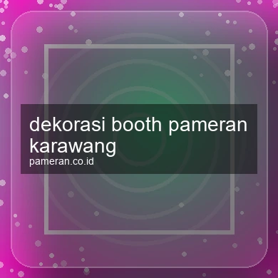 Dekorasi Booth Pameran Karawang