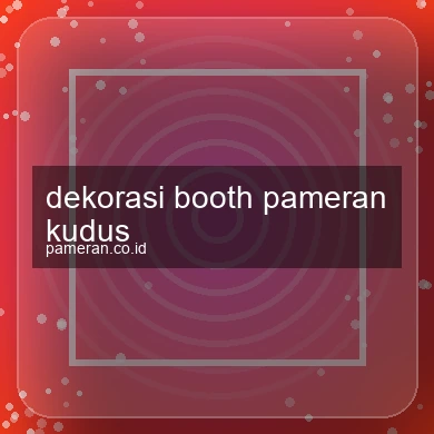 Dekorasi Booth Pameran Kudus