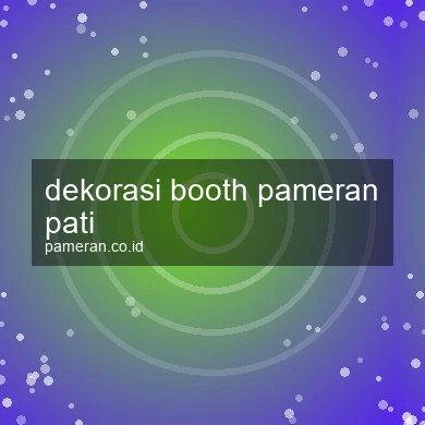 Dekorasi Booth Pameran Pati