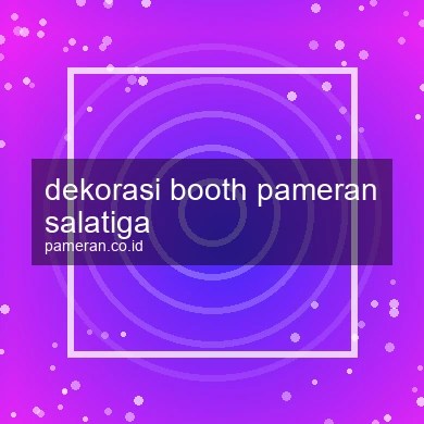 Dekorasi Booth Pameran Salatiga