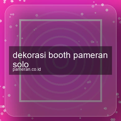 Dekorasi Booth Pameran Solo