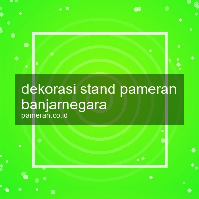 Dekorasi Stand Pameran Banjarnegara