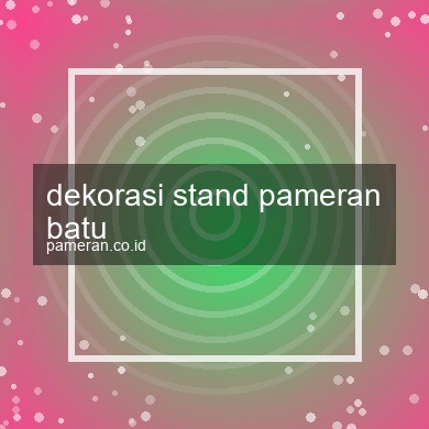 Dekorasi Stand Pameran Batu