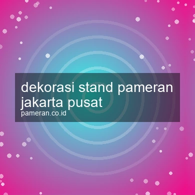 Dekorasi Stand Pameran Jakarta Pusat