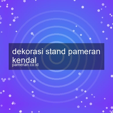 Dekorasi Stand Pameran Kendal