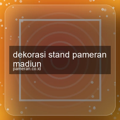 Dekorasi Stand Pameran Madiun