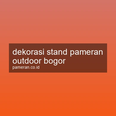 Dekorasi Stand Pameran Outdoor Bogor