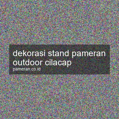 Dekorasi Stand Pameran Outdoor Cilacap