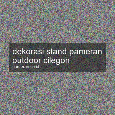 Dekorasi Stand Pameran Outdoor Cilegon