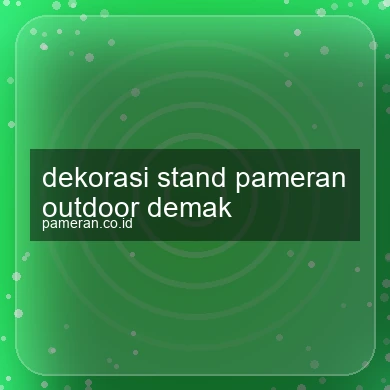 Dekorasi Stand Pameran Outdoor Demak