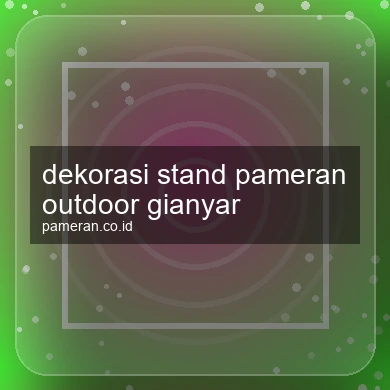 Dekorasi Stand Pameran Outdoor Gianyar